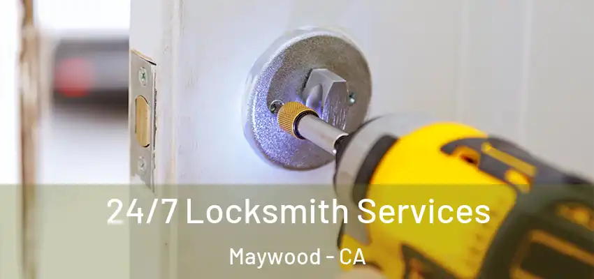24/7 Locksmith Services Maywood - CA