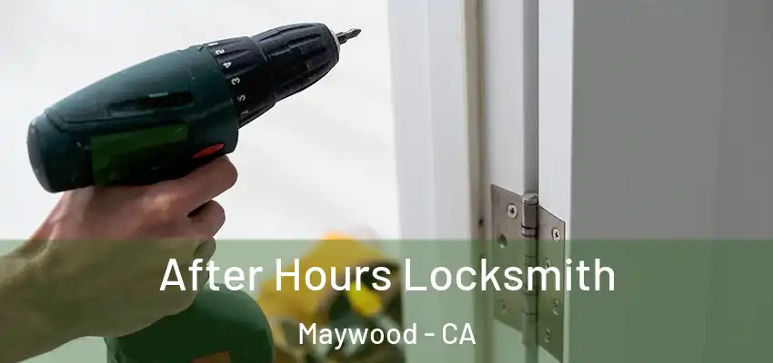 After Hours Locksmith Maywood - CA