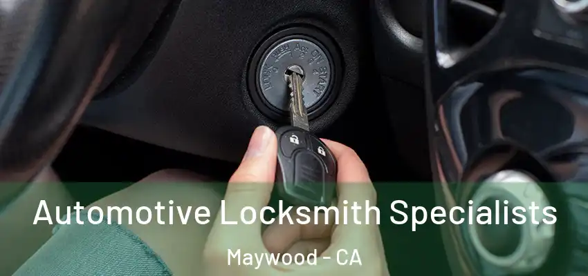  Automotive Locksmith Specialists Maywood - CA