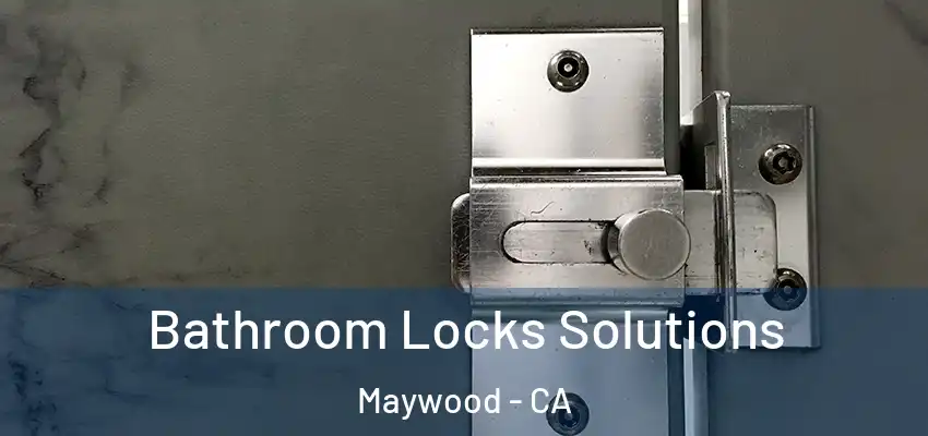  Bathroom Locks Solutions Maywood - CA