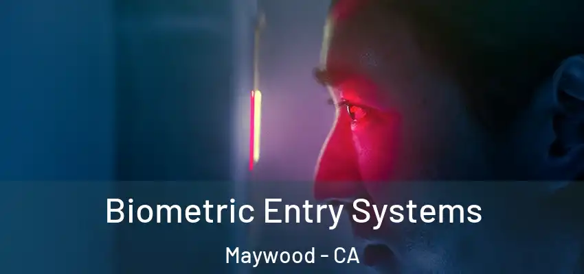 Biometric Entry Systems Maywood - CA