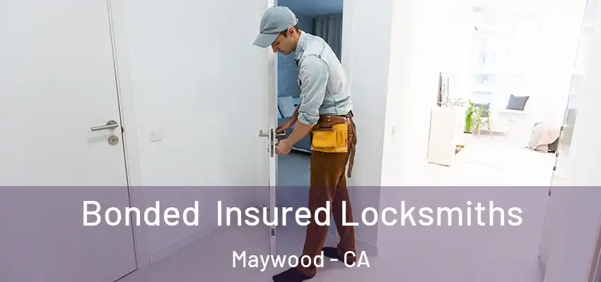 Bonded Insured Locksmiths Maywood - CA
