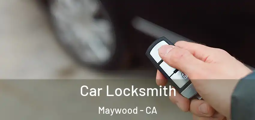 Car Locksmith Maywood - CA