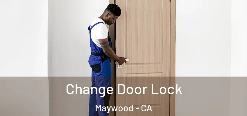 Change Door Lock Maywood - CA