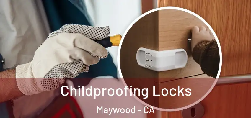  Childproofing Locks Maywood - CA