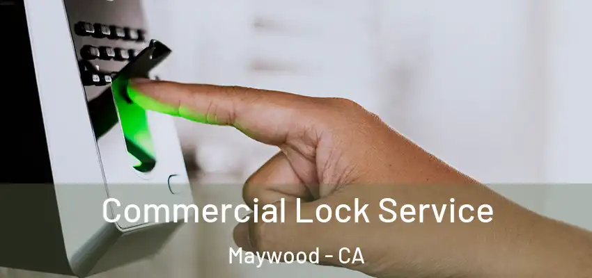  Commercial Lock Service Maywood - CA