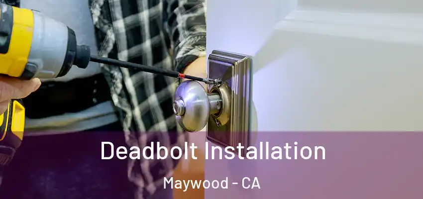  Deadbolt Installation Maywood - CA