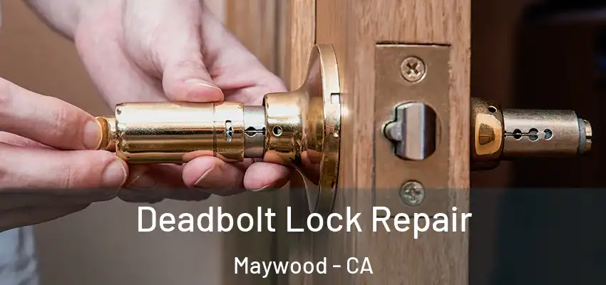 Deadbolt Lock Repair Maywood - CA
