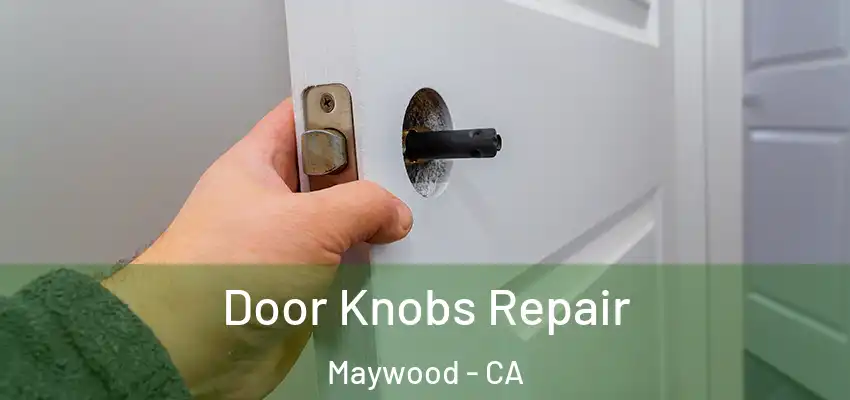  Door Knobs Repair Maywood - CA