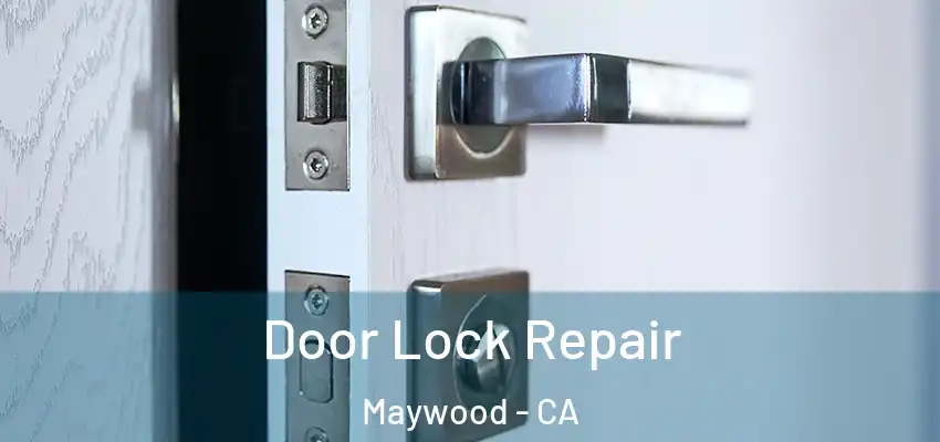 Door Lock Repair Maywood - CA