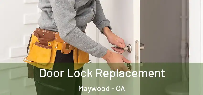  Door Lock Replacement Maywood - CA