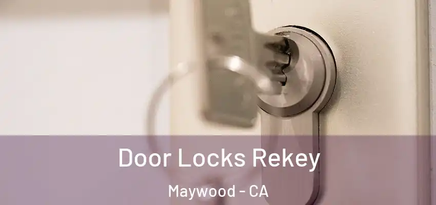  Door Locks Rekey Maywood - CA