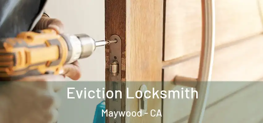  Eviction Locksmith Maywood - CA