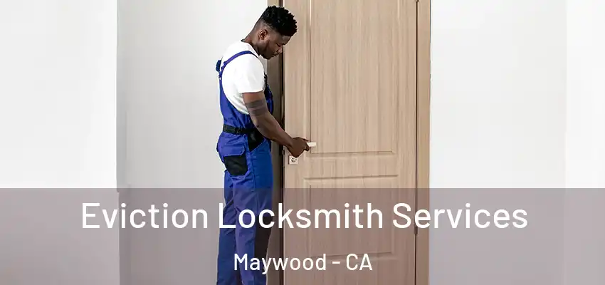 Eviction Locksmith Services Maywood - CA