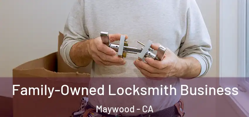  Family-Owned Locksmith Business Maywood - CA