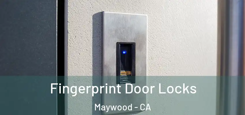 Fingerprint Door Locks Maywood - CA