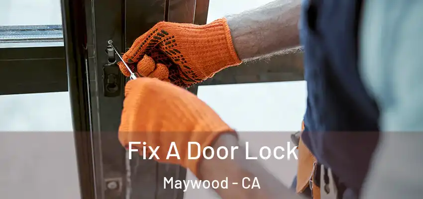 Fix A Door Lock Maywood - CA