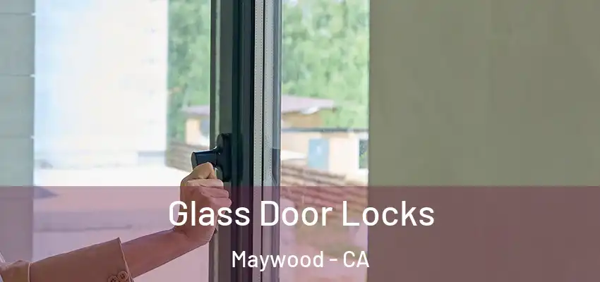  Glass Door Locks Maywood - CA