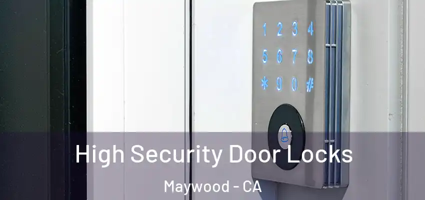  High Security Door Locks Maywood - CA