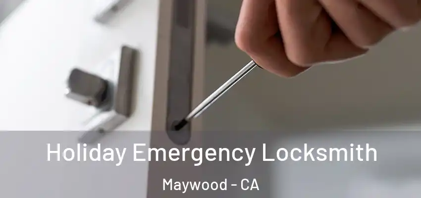 Holiday Emergency Locksmith Maywood - CA