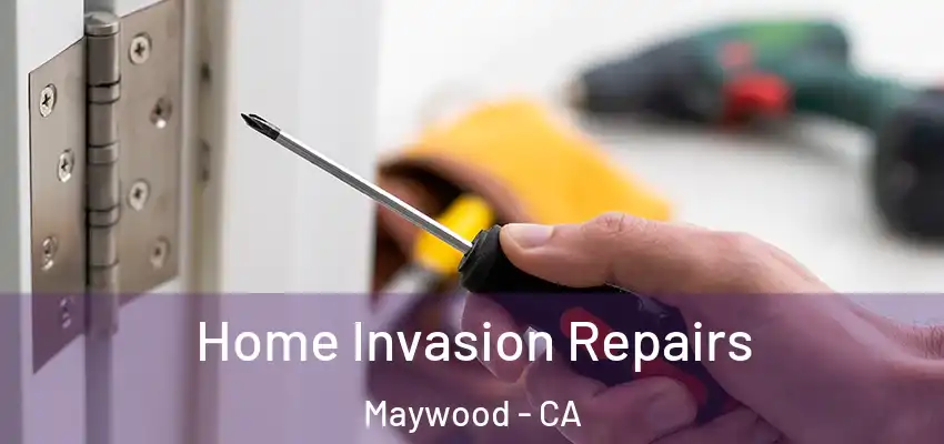 Home Invasion Repairs Maywood - CA