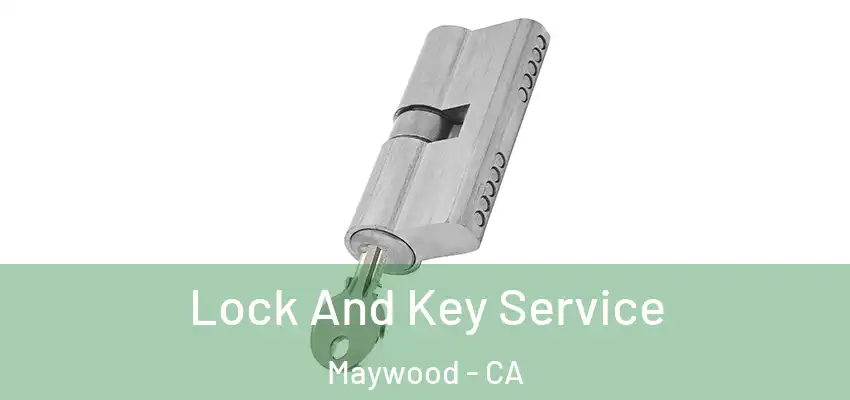 Lock And Key Service Maywood - CA