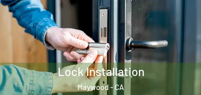  Lock Installation Maywood - CA