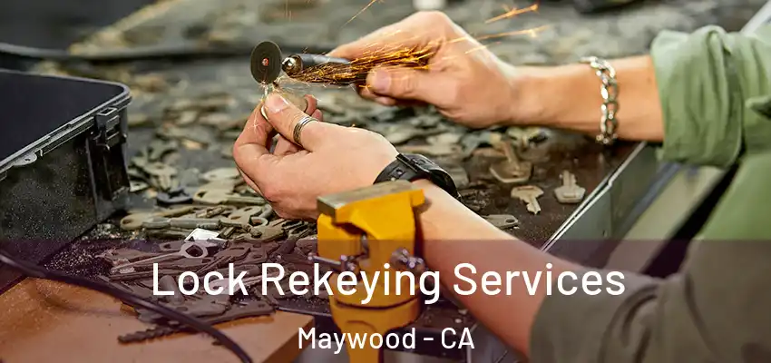 Lock Rekeying Services Maywood - CA