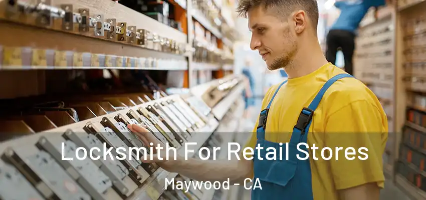  Locksmith For Retail Stores Maywood - CA
