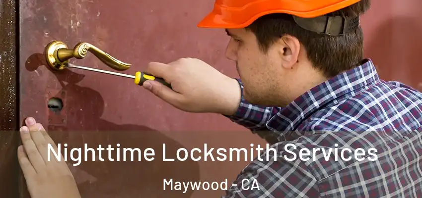  Nighttime Locksmith Services Maywood - CA