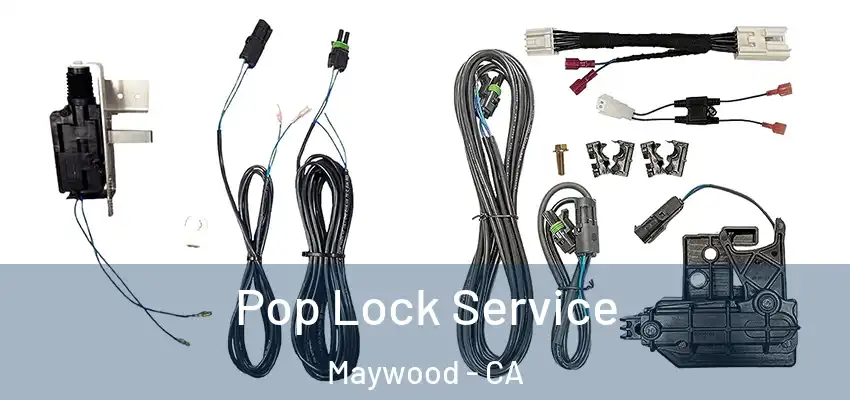 Pop Lock Service Maywood - CA