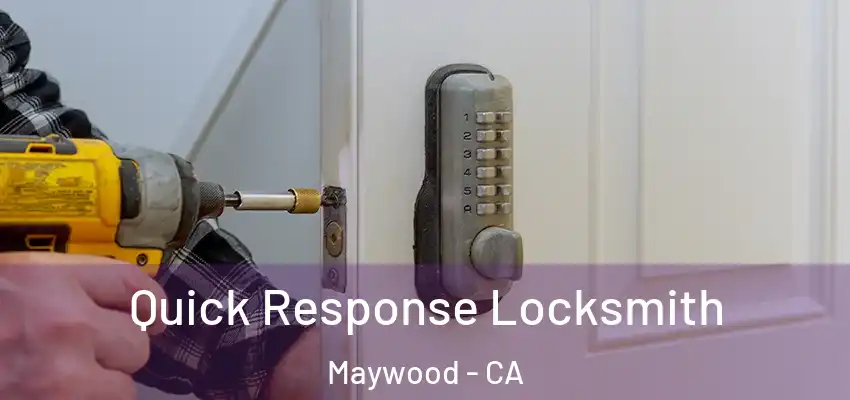  Quick Response Locksmith Maywood - CA