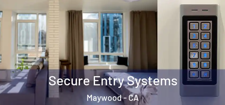  Secure Entry Systems Maywood - CA