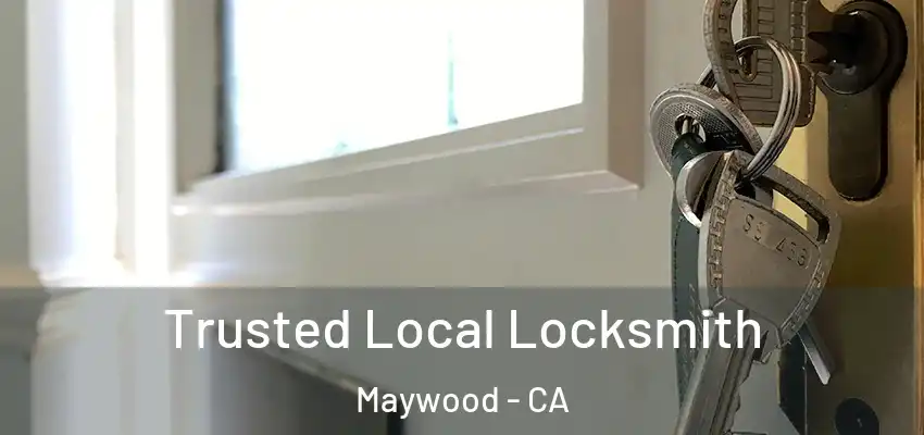  Trusted Local Locksmith Maywood - CA