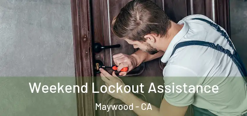 Weekend Lockout Assistance Maywood - CA
