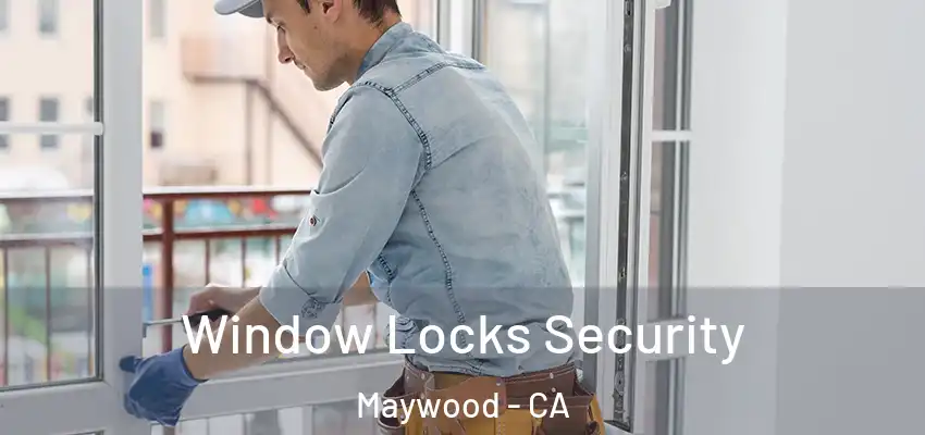  Window Locks Security Maywood - CA